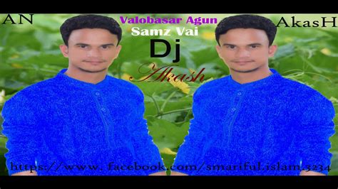 Valobasar Agun By Samz Vai Dj Akash Bangla Love Dj Song 2019 YouTube