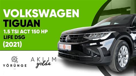 Yörünge Volkswagen Tiguan 1 5 TSI ACT 150 HP Life DSG 2021 İnceleme