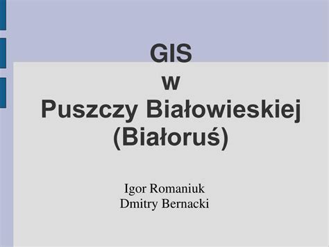 PPT GIS w Puszczy Białowiesk i ej Bia łoruś PowerPoint Presentation