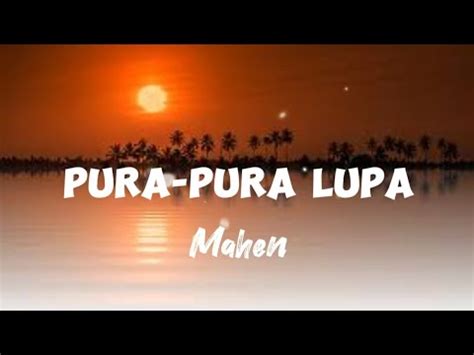 PURA PURA LUPA MAHEN LIRIK MAHEN VIDIO LIRIK LAGU MAHEN LAGU BAGUS LAGU