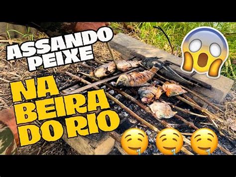 ASSANDO PEIXE NA BEIRA DO RIO YouTube