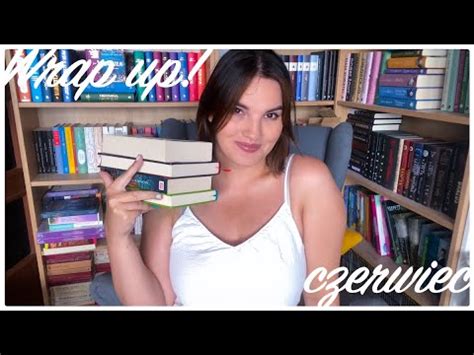 Wrap Up Czerwiec Czyli Podsumowanie Czytelnicze Youtube