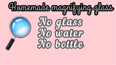 Homemade Magnifying Glass Without Water No Glass No Bottle How To Make Homemade Magnifying Glass