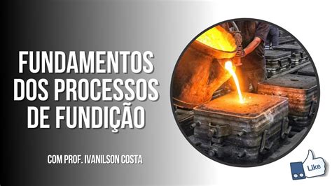 Fundamentos Dos Processos De Fundi O Youtube