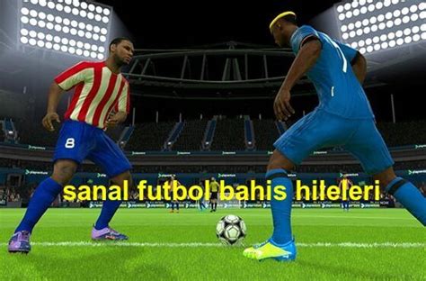 Sanal Futbol Bahis Hileleri Yapımı ve Seçenekleri Nelerdir