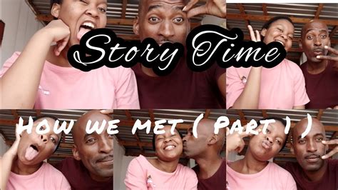 Storytime How We Met Part 1 South African Youtube Couple Mpho