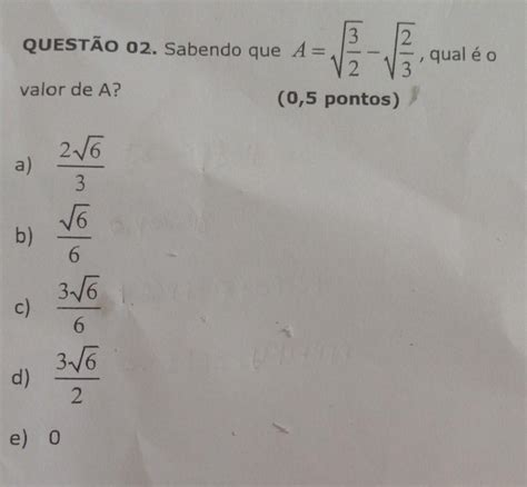 QuestÃo 02 Sabendo Que A Valor De A 2√√6 A 3 √6 B 6 3 √√6 6 3 √6