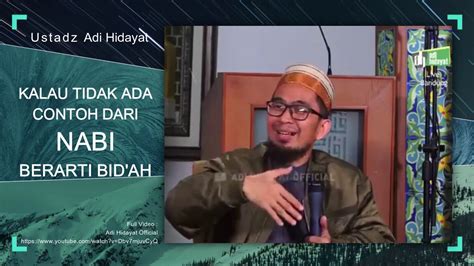 Kalau Tidak Ada Contoh Dari Nabi Berarti Bid Ah Ustadz Adi Hidayat