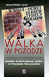 Walka w pożodze Batalion Armii Krajowej Zośka w Powstaniu Warszawskim