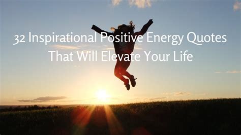 32 Inspirational Positive Energy Quotes That Will Elevate Your Life