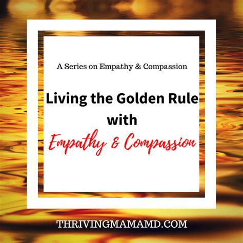 Living The Golden Rule With Empathy And Compassion Thriving Mama Md