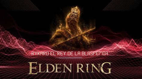 Elden Ring Rykard El Rey De La Blasfemia Youtube