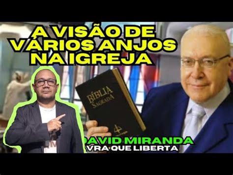 VISÃO DE VÁRIOS ANJ0S NA IGREJA DEUS É AMOR DAVID MIRANDA CONTA SOBRE