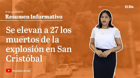 Se Elevan A 27 Los Muertos De La Explosión En San Cristóbal Youtube