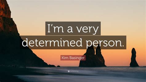 Kim Basinger Quote Im A Very Determined Person”