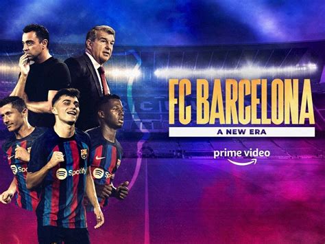 Fc Barcelona A New Era Season 2 On Prime Video Release Date Synopsis