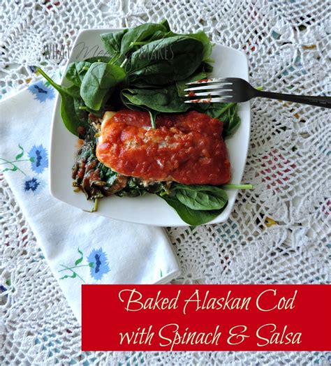 Baked Alaskan Cod with Spinach and Salsa - What Meegan Makes