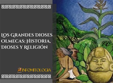 Los Grandes Dioses Olmecas Historia Dioses y Religión