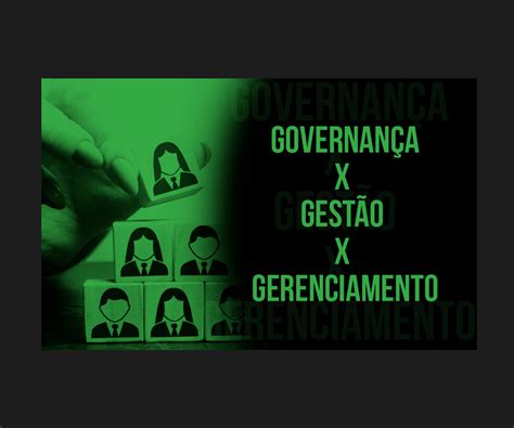 Diferenças entre Governança Gestão e Gerenciamento Adriano Martins