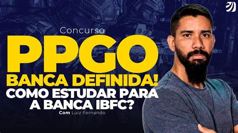 CONCURSO POLÍCIA PENAL GOIÁS PPGO COMO ESTUDAR PARA A BANCA IBFC