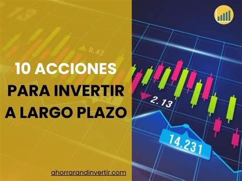 Las 10 Mejores Acciones Para Invertir A Largo Plazo 2024