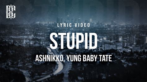 Ashnikko Stupid Feat Yung Baby Tate Lyrics Youtube