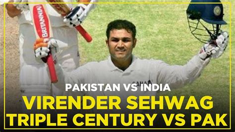 Virender Sehwag Triple Century Vs Pakistan Pakistan Vs India Ma2t Youtube