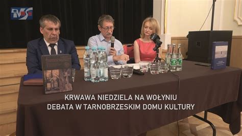 Krwawa Niedziela Na Wo Yniu Debata W Tarnobrzeskim Domu Kultury Youtube