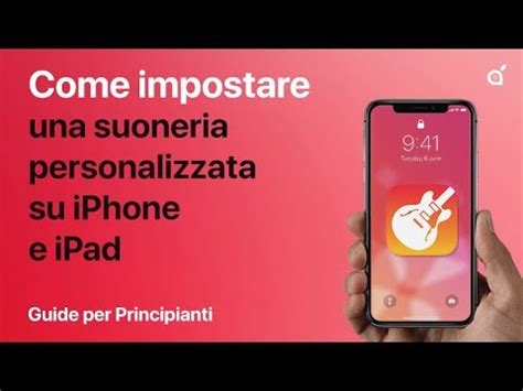 Come Impostare Una Suoneria Personalizzata Su Iphone E Ipad Guide Per