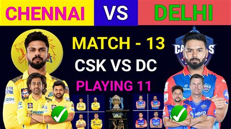 Chennai Vs Delhi Playing Ipl Th Match Full Comparison Csk