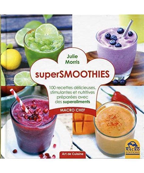 Super Smoothies Recettes D Licieuses Stimulantes Et Nutritives