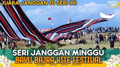 Seri Janggan Dewasa Bayu Bajra Kite Festival Youtube