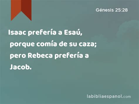 Génesis 25 28 Isaac prefería a Esaú porque comía de su caza pero