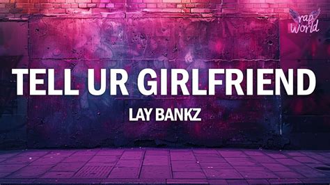 Lay Bankz Tell Ur Girlfriend Lyrics Youtube