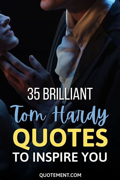 Ive Put Together 35 Best Tom Hardy Quotes To Boost Your Motivation And