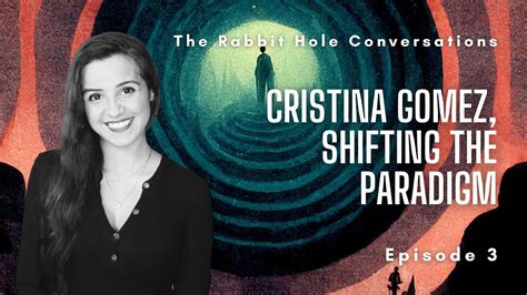 The Rabbit Hole Conversations Ep 3 Cristina Gomez Shifting The