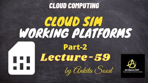 Cloudsim Working Platforms Part 2 Cloud Computing Lec 59 Ankita Sood Youtube