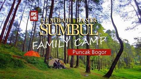 Camping Keluarga Di LEMBAH PASIR SUMBUL Puncak Bogor LEMBAH PASIR