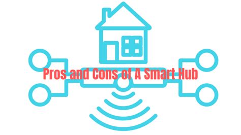 Pros And Cons Of Smart Hub Benefits And Disadvantages Of Smart Home