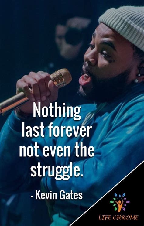 Kevin Gates Quotes Nothing Lasts Forever