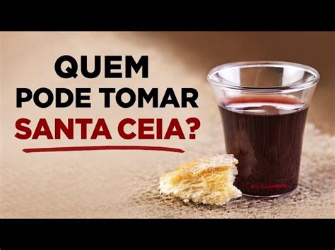 Descubra A Verdade Sobre A Santa Ceia Quem Pode Participar Da Ceia Do