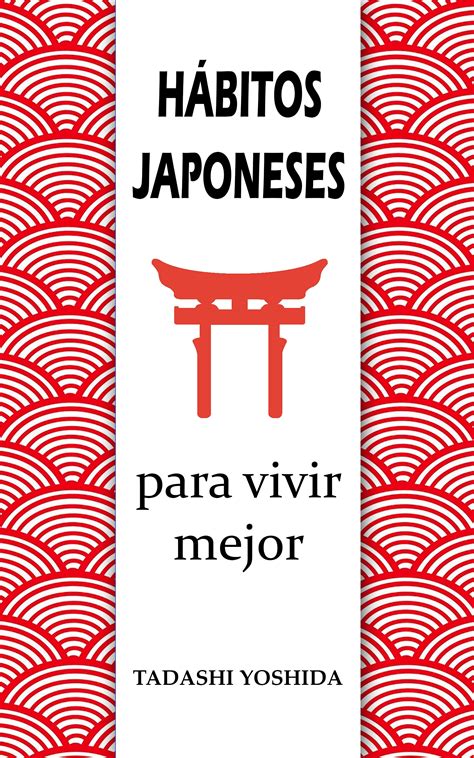 HÁBITOS JAPONESES PARA VIVIR MEJOR Los principios filosofías y