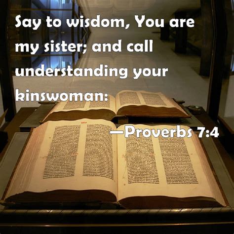 Proverbs 7:4 Say to wisdom, You are my sister; and call understanding ...