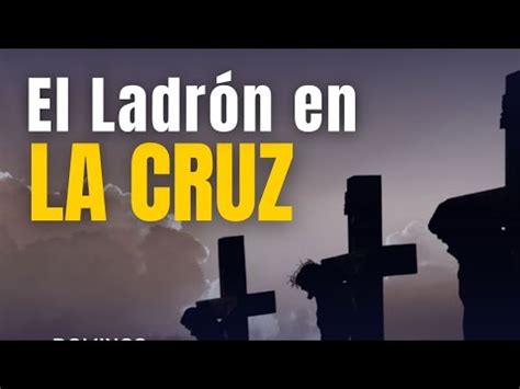 EL LADRON EN LA CRUZ YouTube