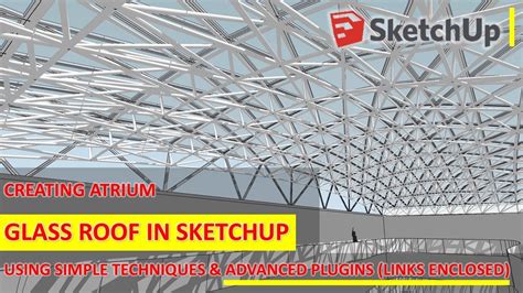 Creating Atrium Glass Roof In SketchUp Using Simple Techniques