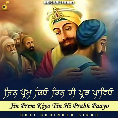 Jin Prem Kiyo Tin Hi Prabh Paayo Ep By Bhai Gobinder Singh Alampuri