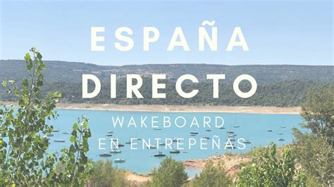 Espa A Directo Wakeboard En El Pantano De Entrepe As Youtube