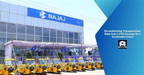 Revolutionizing Transportation Bajaj Auto S Cng Strategy For A Sustainable Future Maxabout News