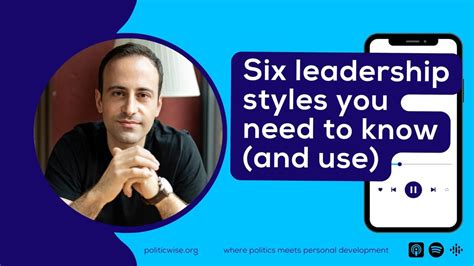 Six leadership styles you need to know (and use) · politicwise