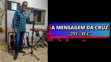 A Mensagem Da Cruz Harpa Crist Gilmar Amparo Youtube